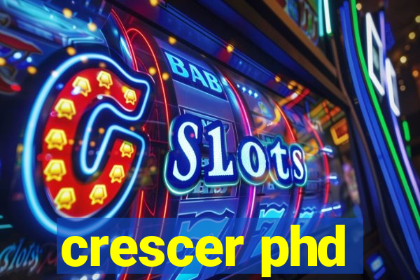 crescer phd